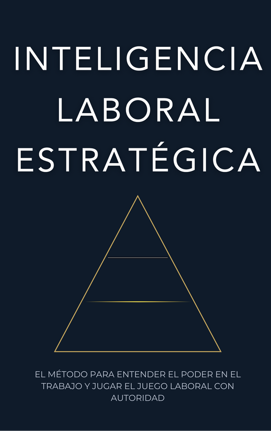 Inteligencia Laboral Estratégica: Recuperá el control de tu relación laboral sin renunciar ni confrontar de más.